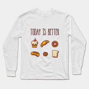 Today is Better Long Sleeve T-Shirt